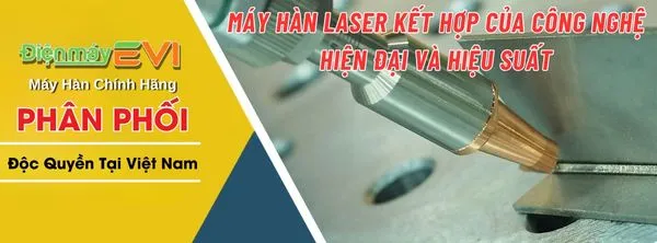Máy Hàn Laser Kết Hợp Của Công Nghệ Hiện Đại Và Hiệu Suất