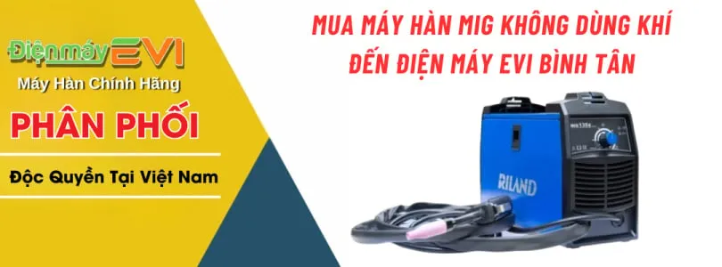 Mua Máy Hàn Mig Không Dùng Khí Đến Điện Máy EVI Bình Tân